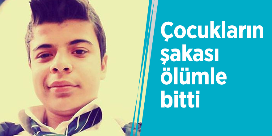 Çocukların şakası ölümle bitti