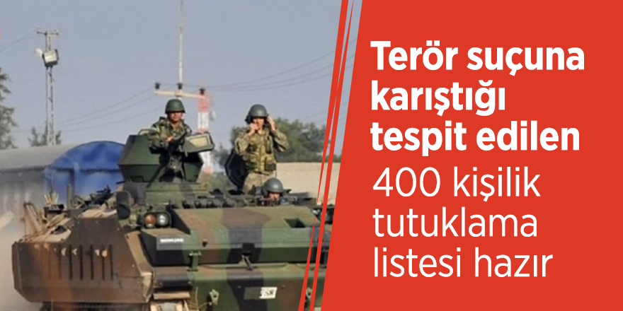 Terör suçuna karıştığı tespit edilen 400 kişilik tutuklama listesi hazır