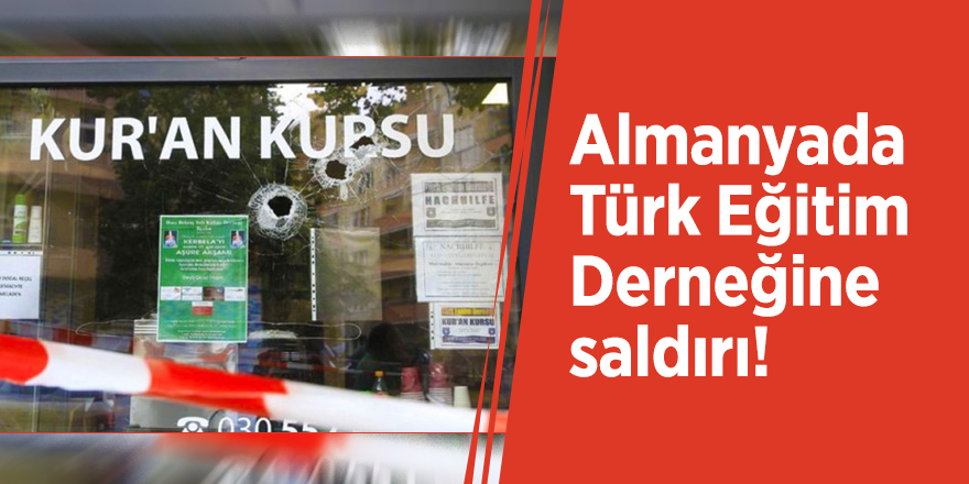 Almanyada Türk Eğitim Derneğine saldırı!