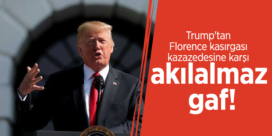 Trump'tan Florence kasırgası kazazedesine karşı akılalmaz gaf!