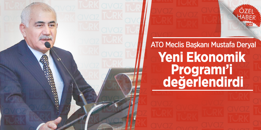 ATO Meclis Başkanı Mustafa Deryal Yeni Ekonomik Programı’i değerlendirdi