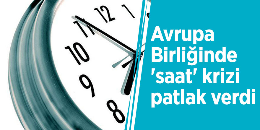 Avrupa Birliğinde 'saat' krizi patlak verdi