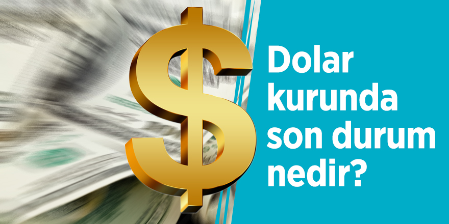 Dolar kurunda son durum nedir?