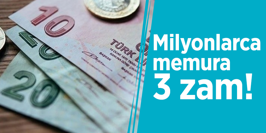 Milyonlarca memura 3 zam!