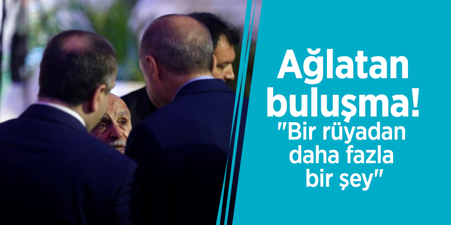 Ağlatan buluşma! "Bir rüyadan daha fazla bir şey"