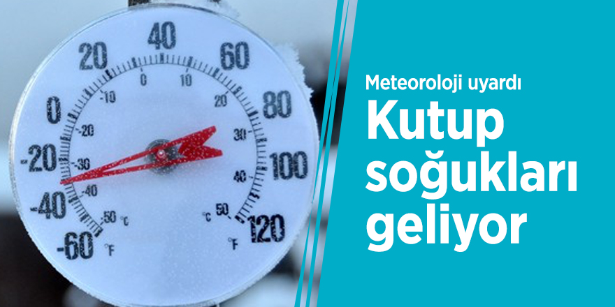 Kutup soğukları geliyor