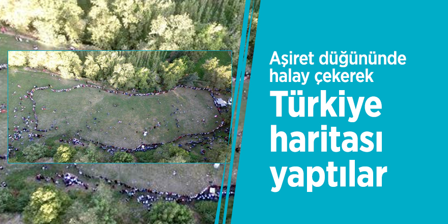 Aşiret düğününde halay çekerek Türkiye haritası yaptılar