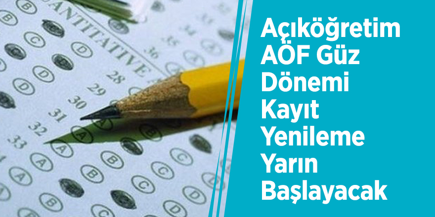 Açıköğretim AÖF Güz Dönemi kayıt yenileme yarın başlayacak
