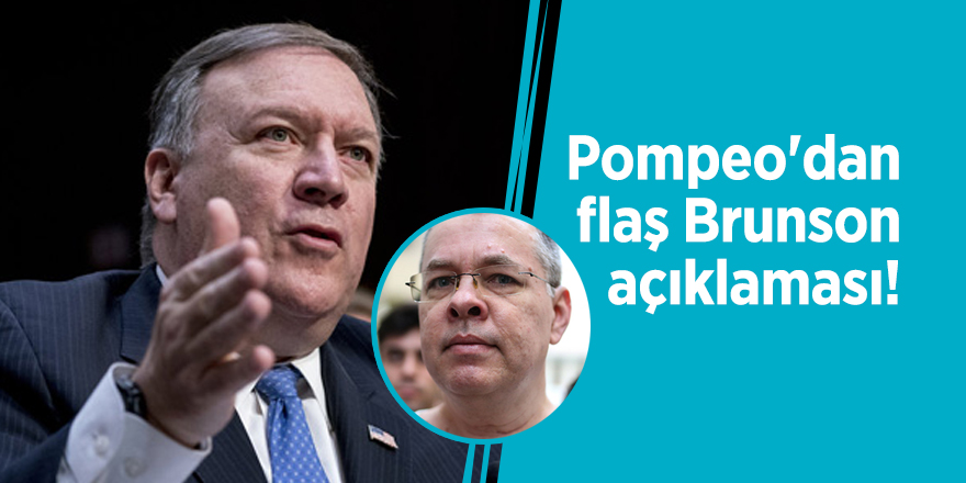 Pompeo'dan flaş Brunson açıklaması!
