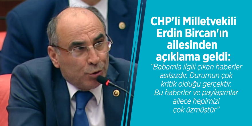 CHP'li Milletvekili Erdin Bircan'ın ailesinden açıklama
