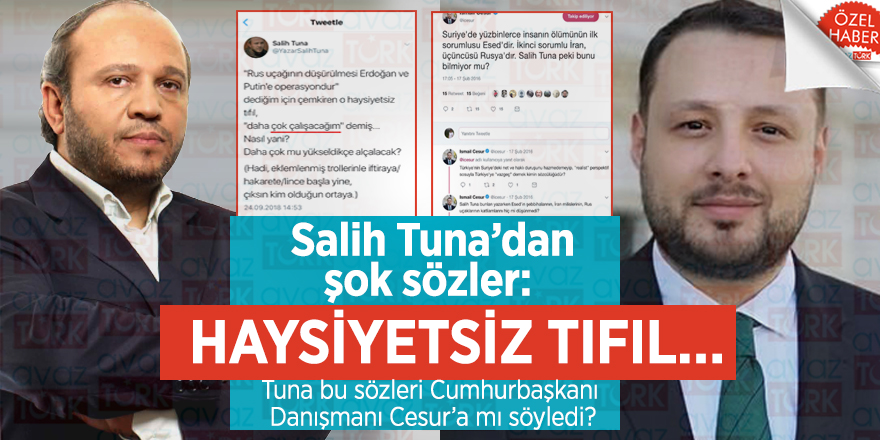 Salih Tuna’dan şok sözler: HAYSİYETSİZ TIFIL… Tuna bu sözleri Cumhurbaşkanı Danışmanı Cesur’a mı söyledi?