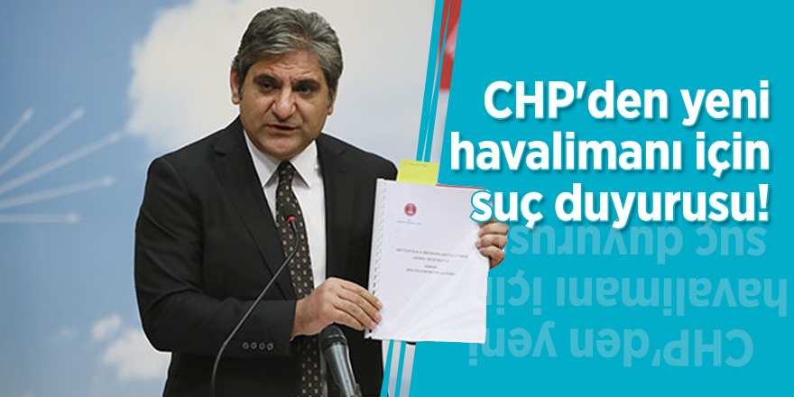 CHP'den yeni havalimanı için suç duyurusu!