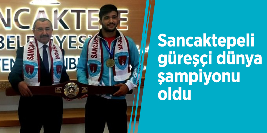 Sancaktepeli güreşçi dünya şampiyonu oldu