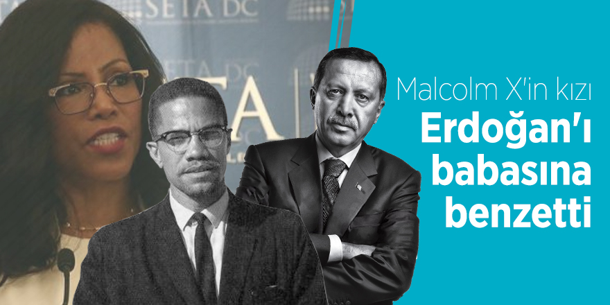 Malcolm X'in kızı Erdoğan'ı babasına benzetti