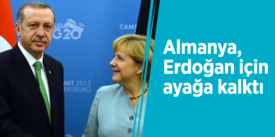 Almanya, Erdoğan için ayağa kalktı