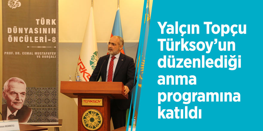 Yalçın Topçu Türksoy’un düzenlediği anma programına katıldı