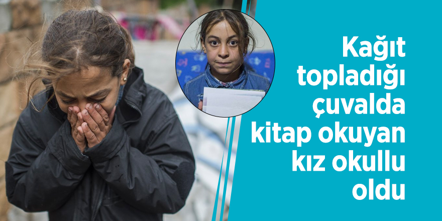 Kağıt topladığı çuvalda kitap okuyan kız okullu oldu
