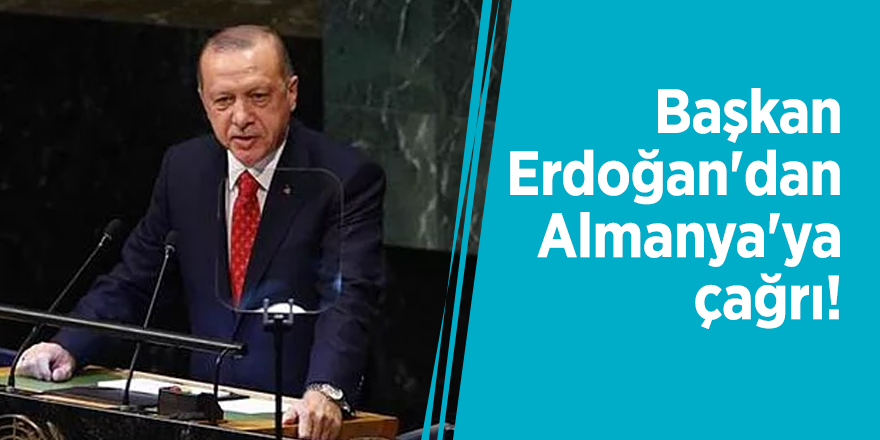 Başkan Erdoğan'dan Almanya'ya çağrı!