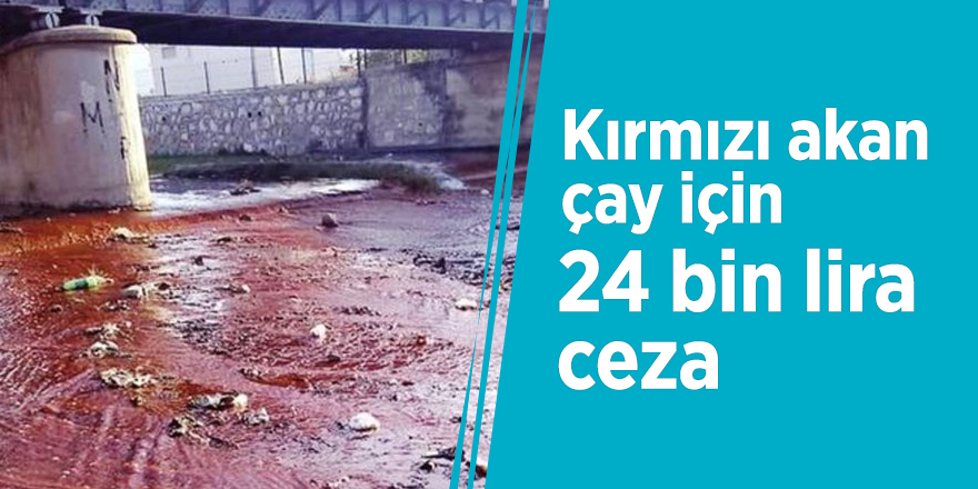 Kırmızı akan çay için 24 bin lira ceza