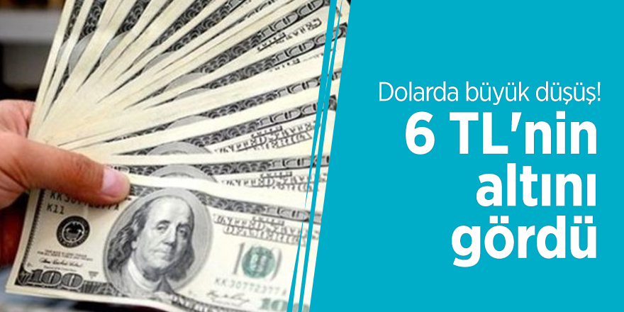 Dolarda büyük düşüş! 6 TL'nin altını gördü