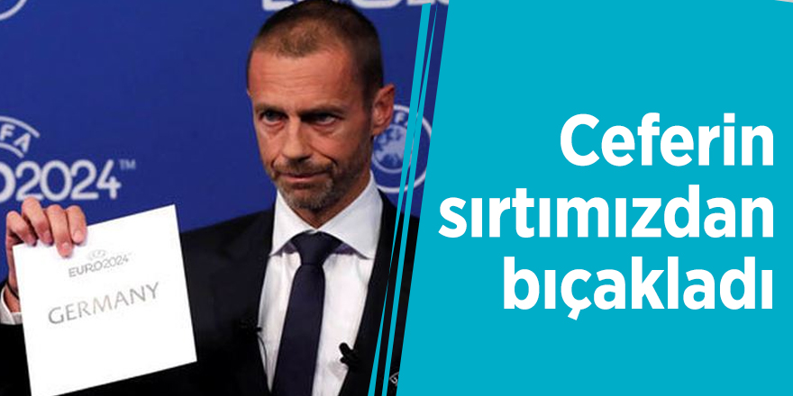 Ceferin sırtımızdan bıçakladı