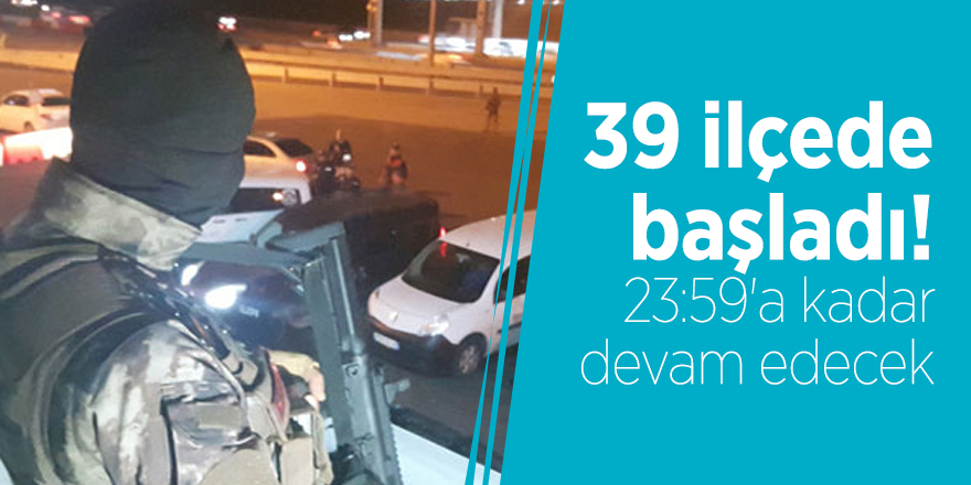 39 ilçede başladı! 23:59'a kadar devam edecek