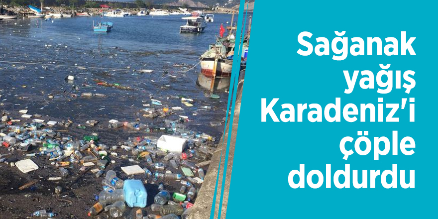 Sağanak yağış Karadeniz'i çöple doldurdu