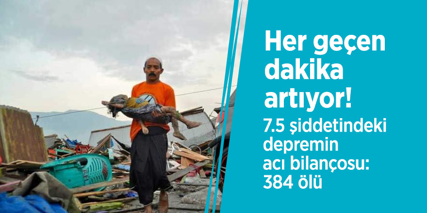 Her geçen dakika artıyor! 7.5 şiddetindeki depremin acı bilançosu: 384 ölü