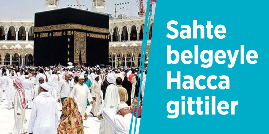 Sahte belgeyle Hacca gittiler