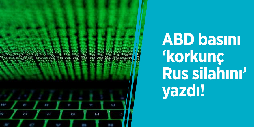 ABD basını ‘korkunç Rus silahını’ yazdı!