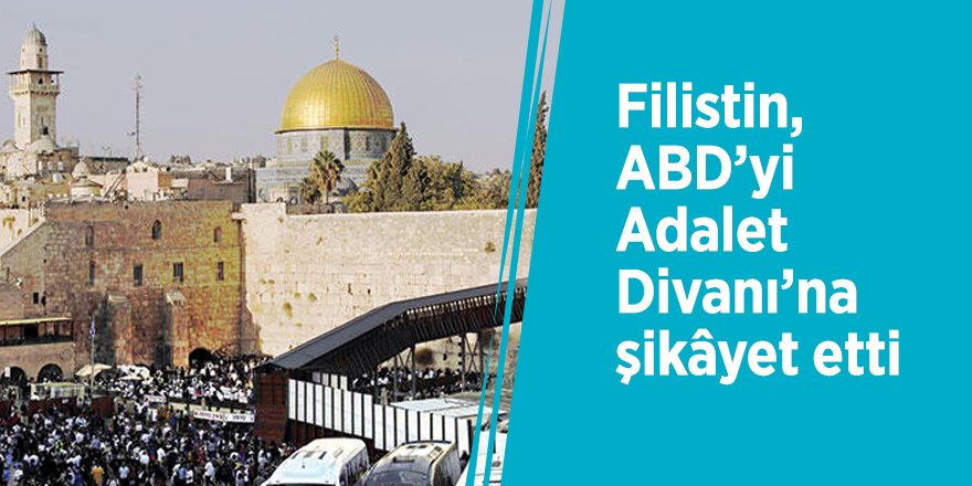 Filistin, ABD’yi Adalet Divanı’na şikâyet etti