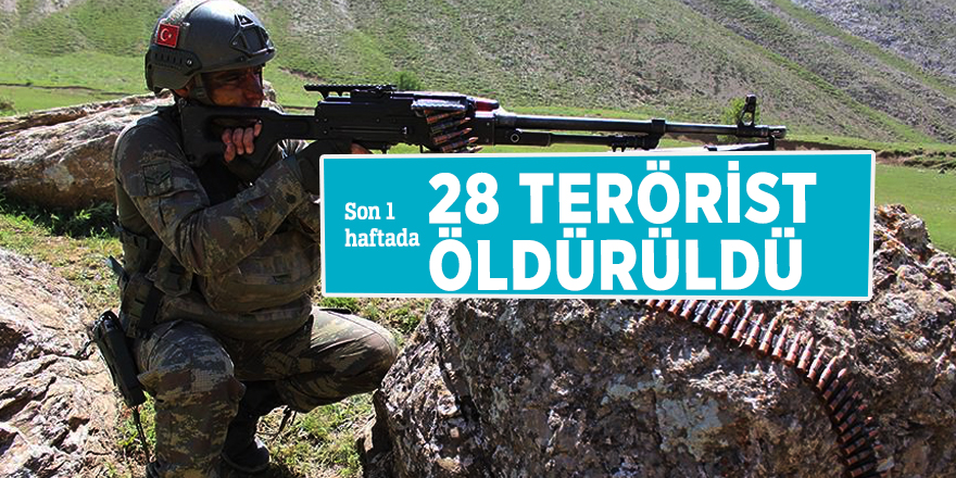 Son 1 haftada 28 terörist öldürüldü