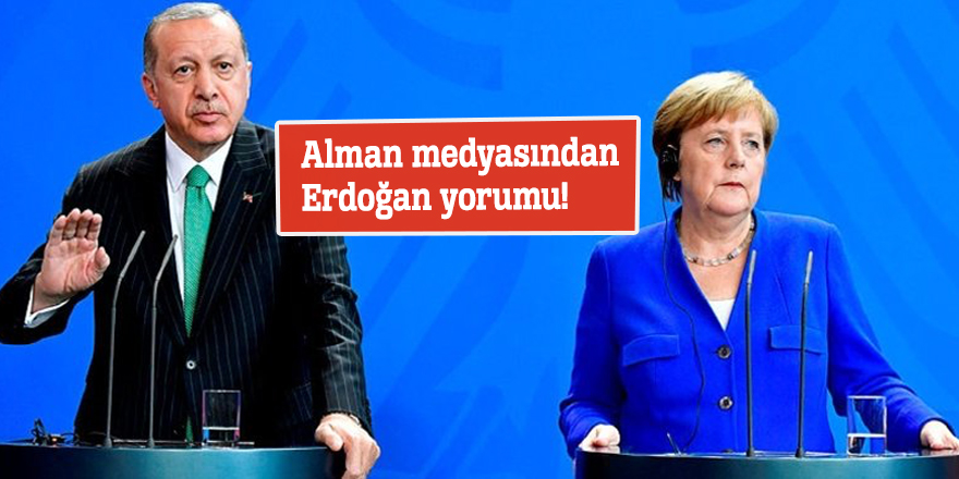 Alman medyasından Erdoğan yorumu!