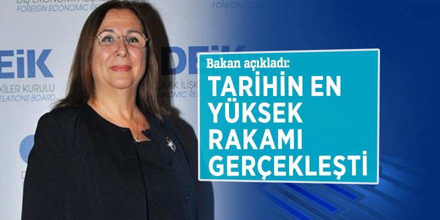 Bakan açıkladı: Tarihin en yüksek rakamı gerçekleşti