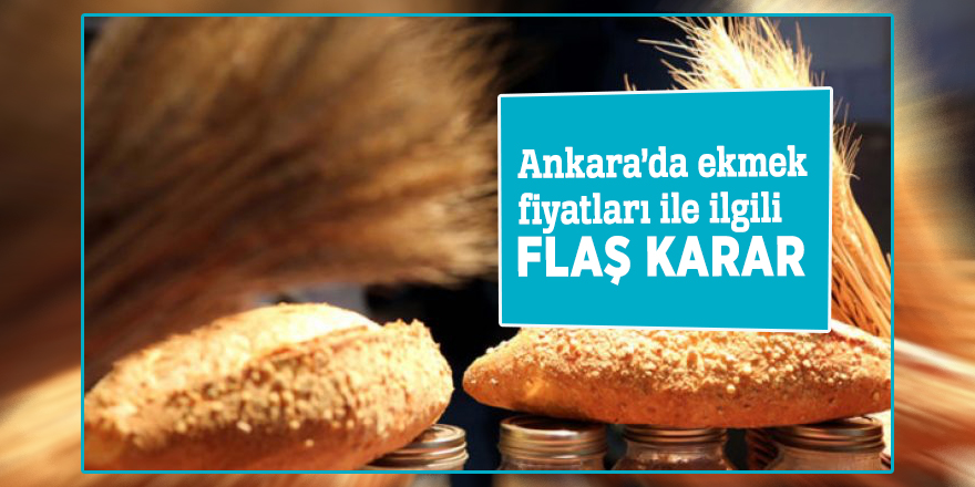 Ankara’da ekmek fiyatları ile ilgili flaş karar