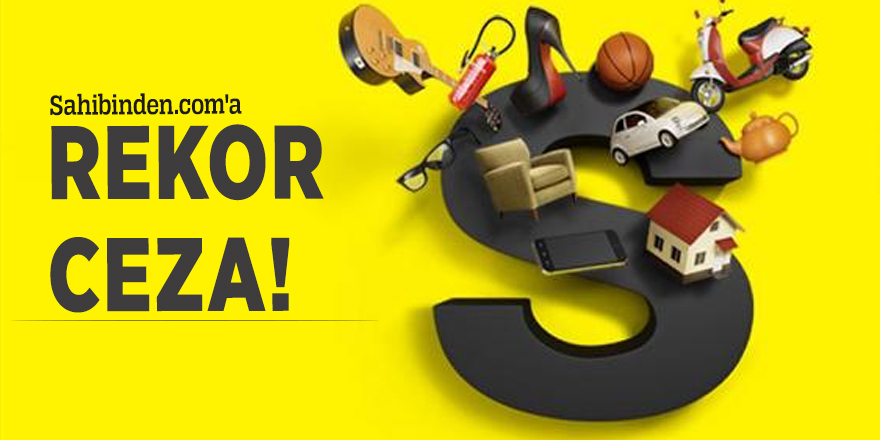 Sahibinden.com'a rekor ceza!