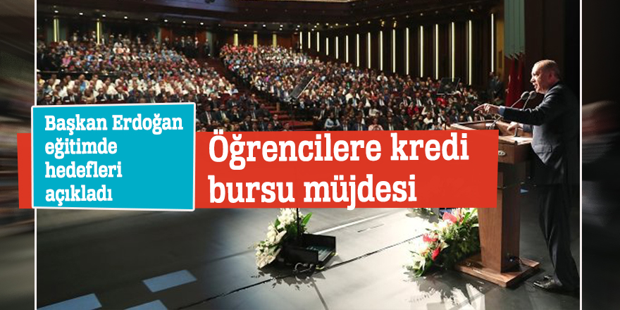 Başkan Erdoğan eğitimde hedefleri açıkladı! Öğrencilere kredi bursu müjdesi