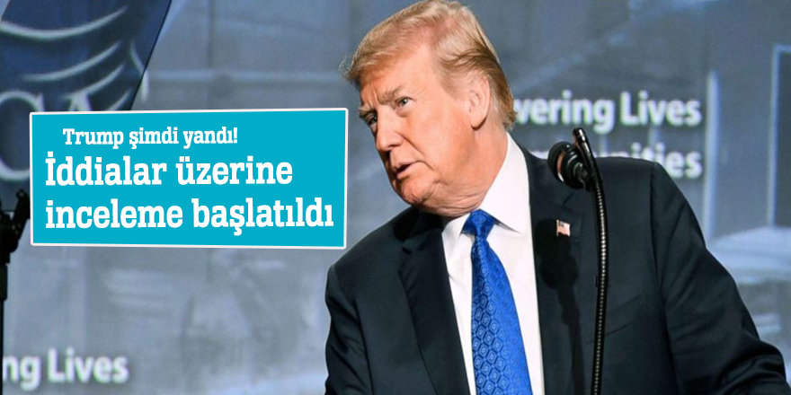 Trump şimdi yandı! İddialar üzerine inceleme başlatıldı