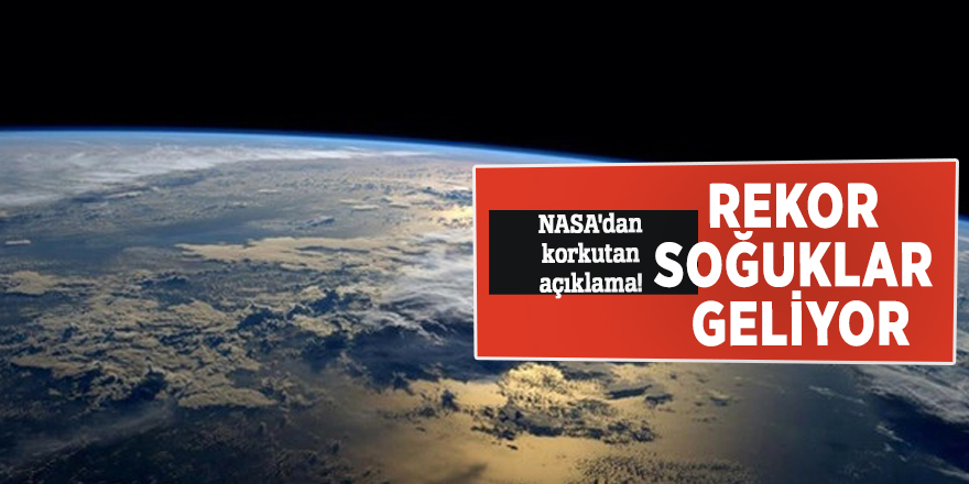 NASA'dan korkutan açıklama! Rekor soğuklar geliyor