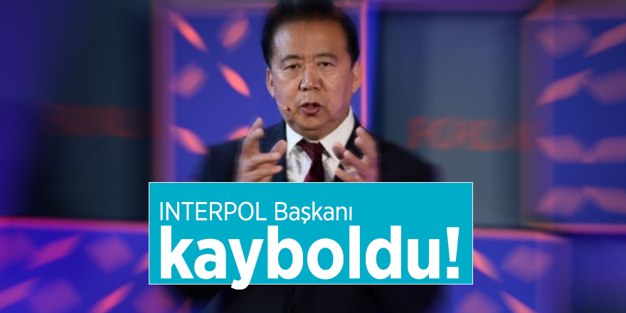 INTERPOL Başkanı kayboldu!