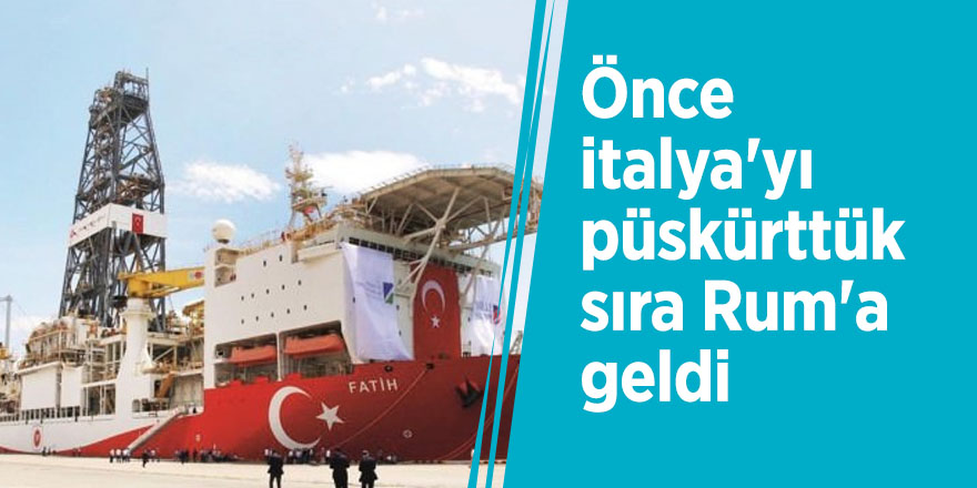 Önce italya'yı püskürttük sıra Rum'a geldi