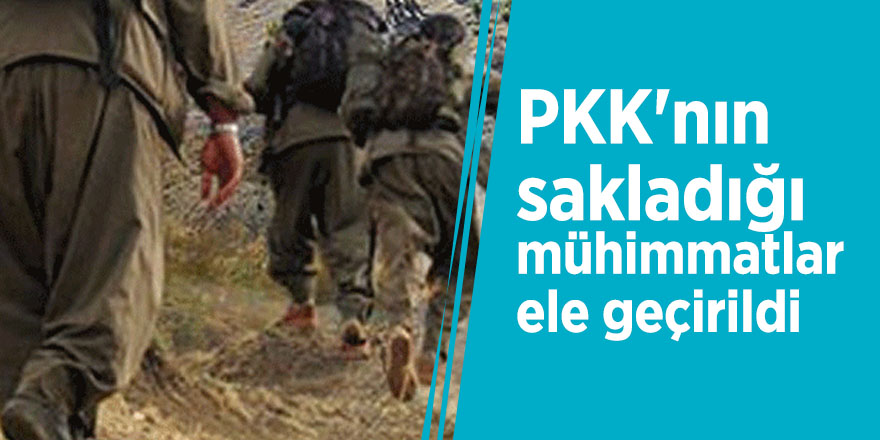 PKK'nın sakladığı mühimmatlar ele geçirildi