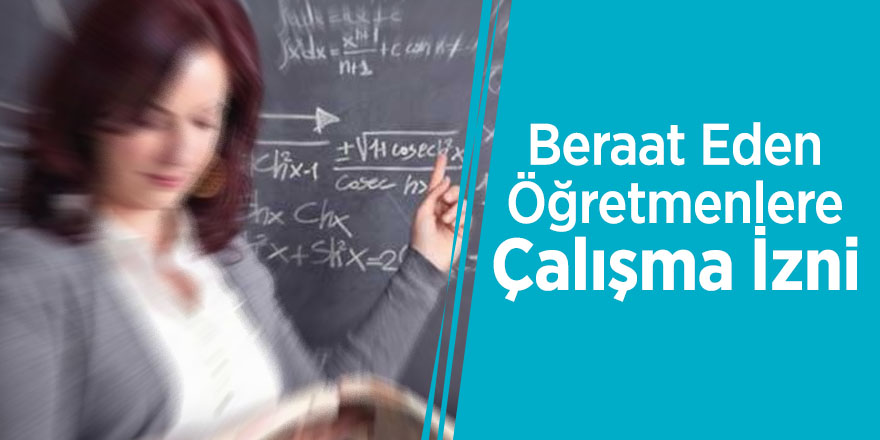 Beraat Eden Öğretmenlere Çalışma İzni