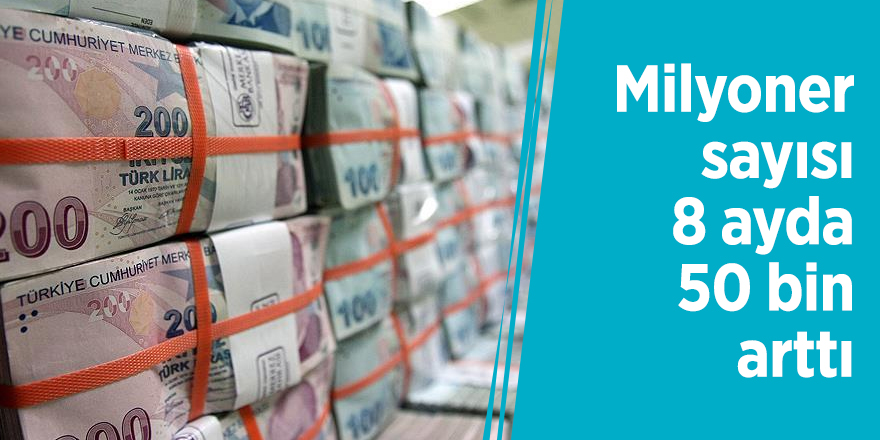 Milyoner sayısı 8 ayda 50 bin arttı