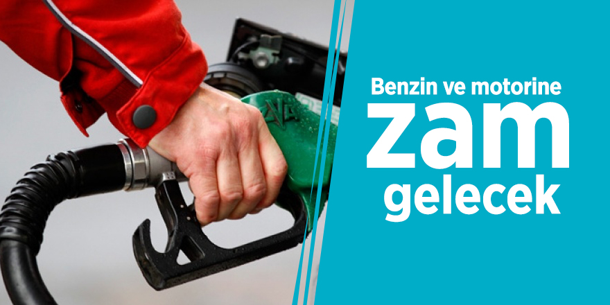Benzin ve motorine zam yapılacak