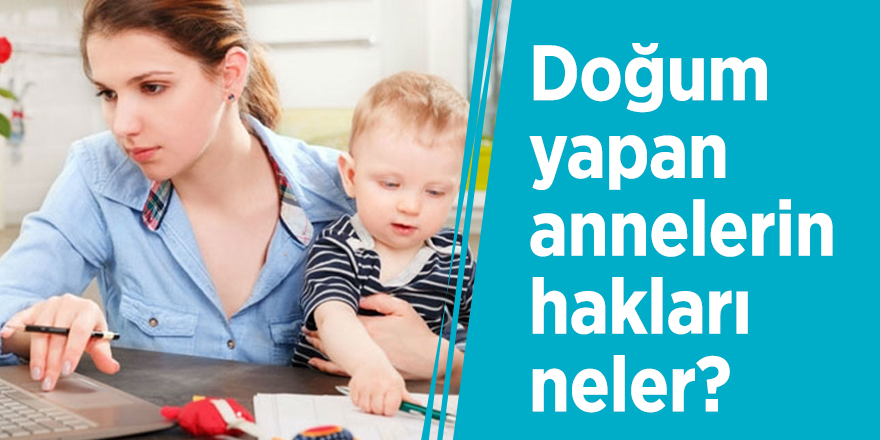 Doğum yapan annelerin hakları neler?