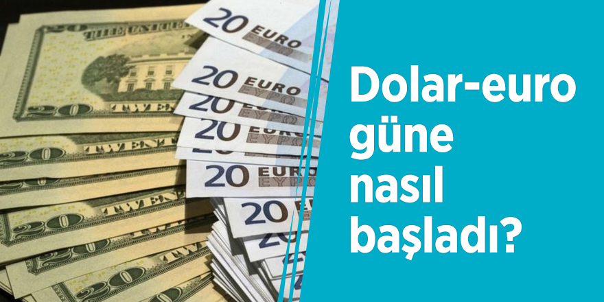Dolar euro güne nasıl başladı?