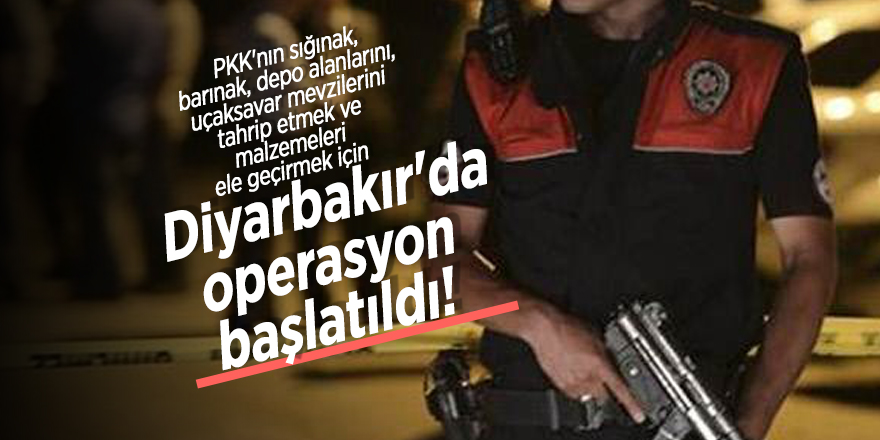 Diyarbakır'da operasyon başlatıldı!