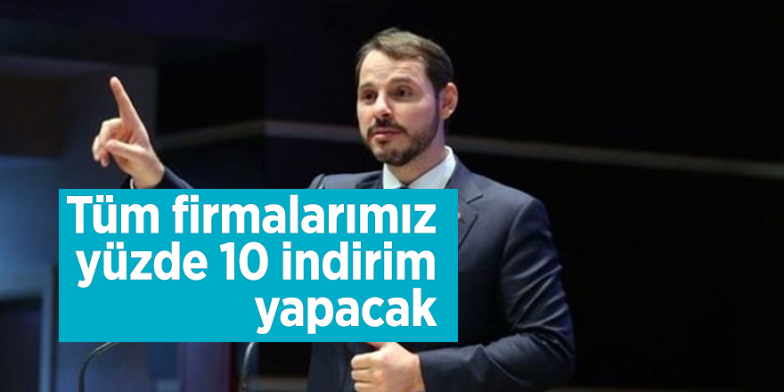 Berat Albayrak: Tüm firmalarımız yüzde 10 indirim yapacak