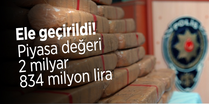 Ele geçirildi! Piyasa değeri 2 milyar 834 milyon lira